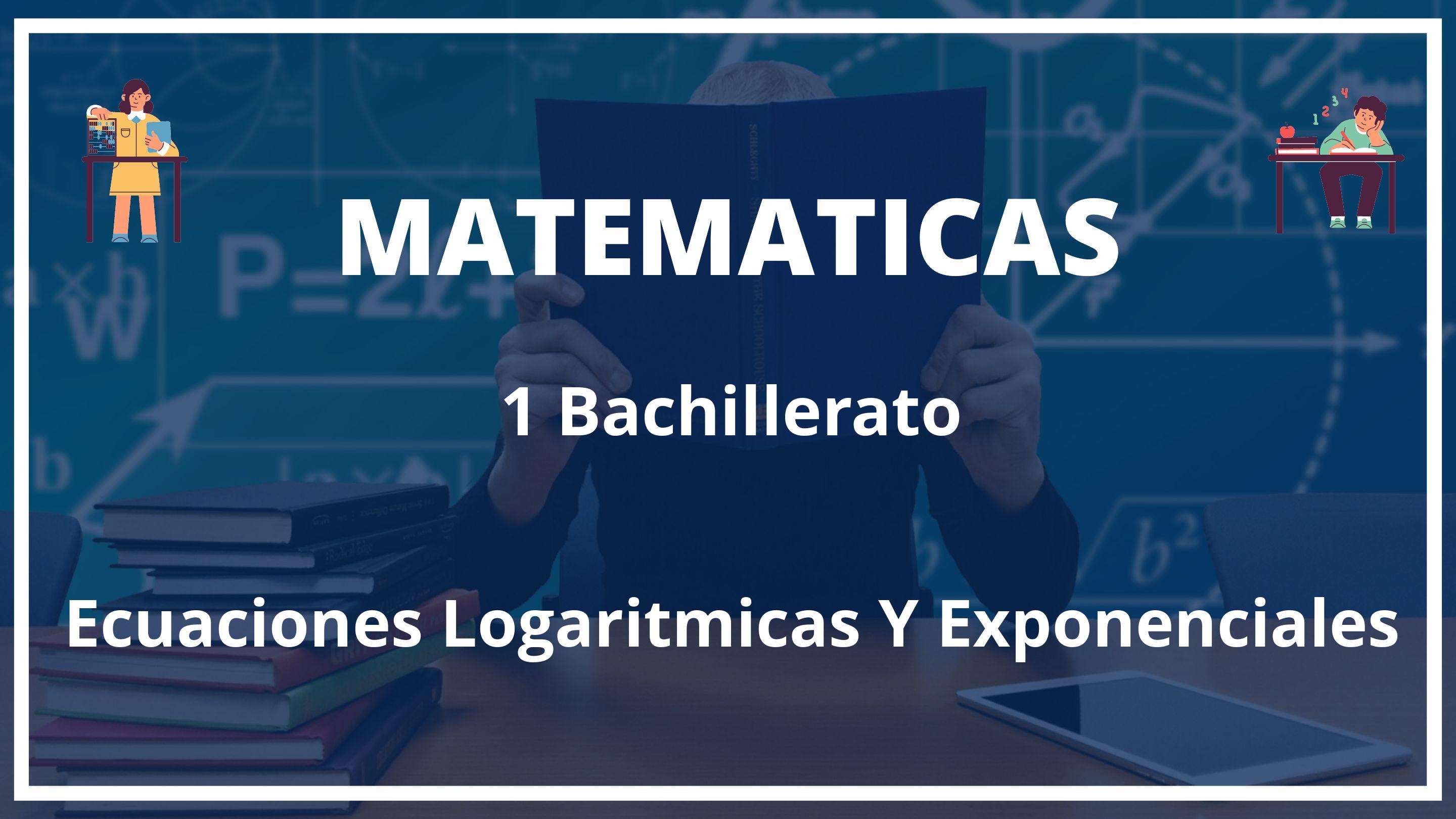 Ecuaciones Logaritmicas Y Exponenciales 1 Bachillerato