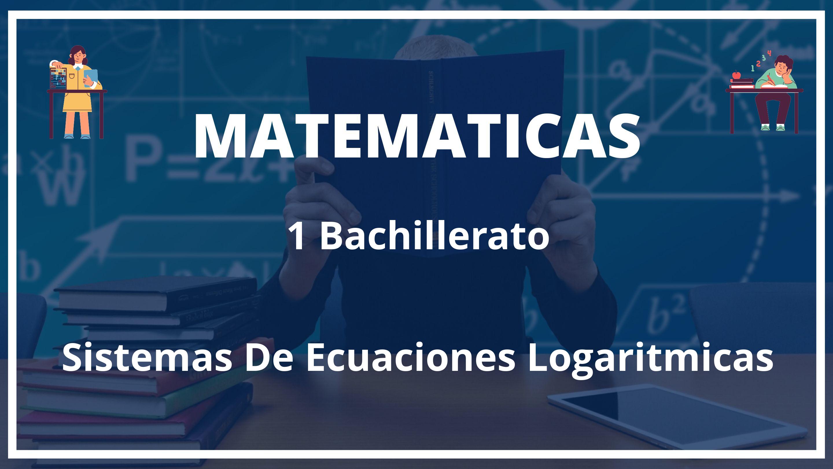 Sistemas De Ecuaciones Logaritmicas 1 Bachillerato