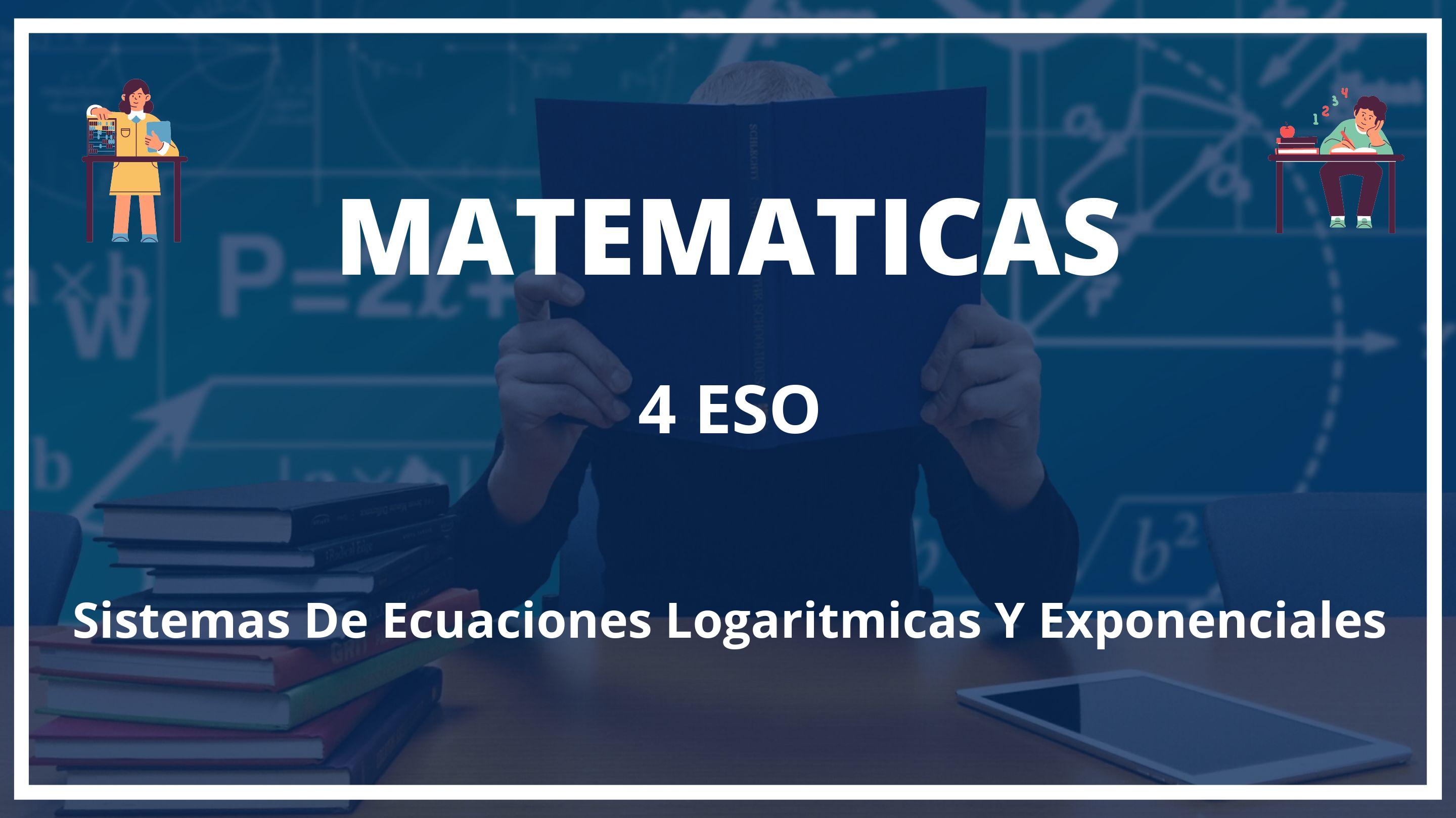 Sistemas De Ecuaciones Logaritmicas Y Exponenciales 4 ESO