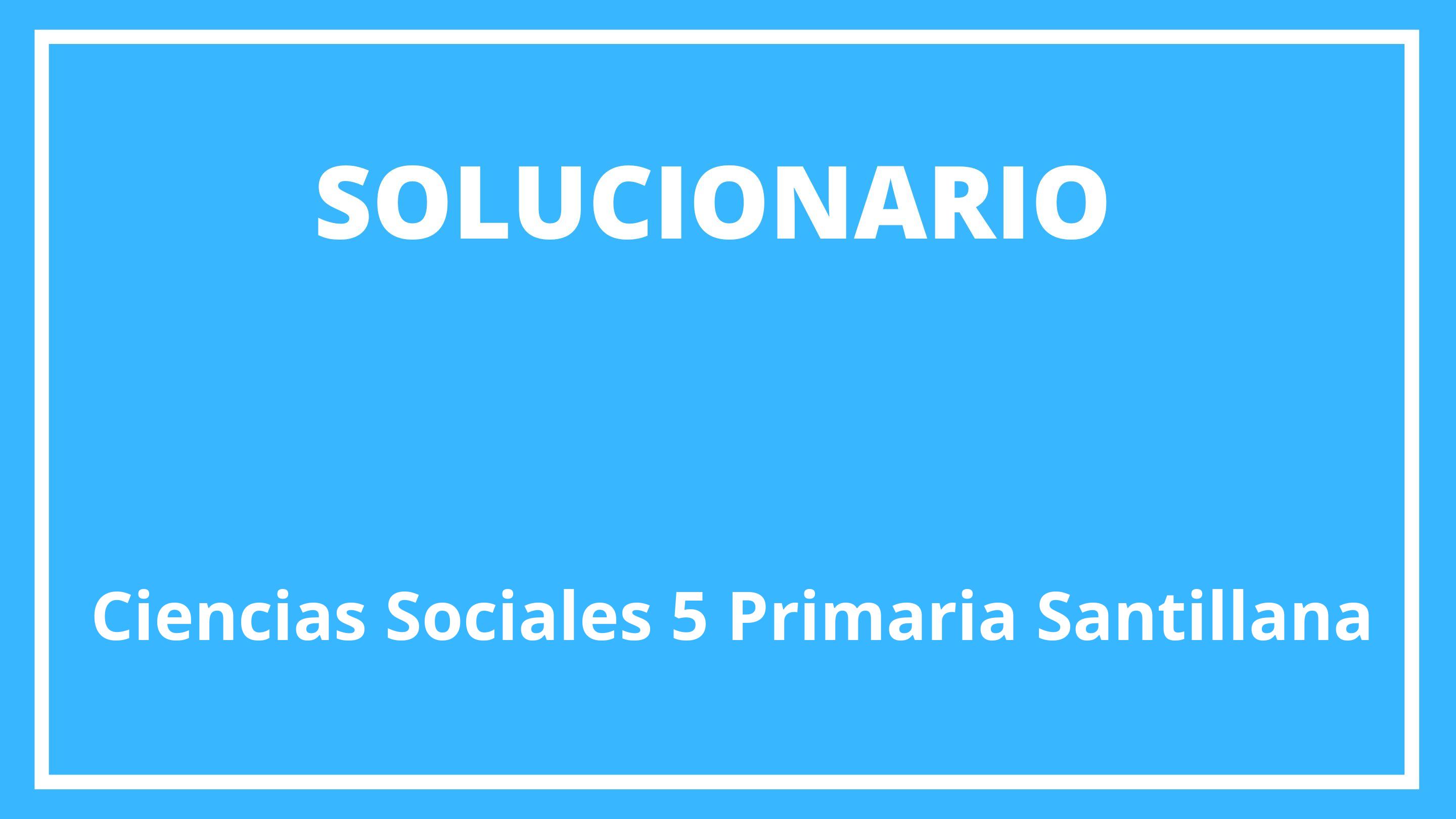 Solucionario Ciencias Sociales 5 Primaria Santillana
