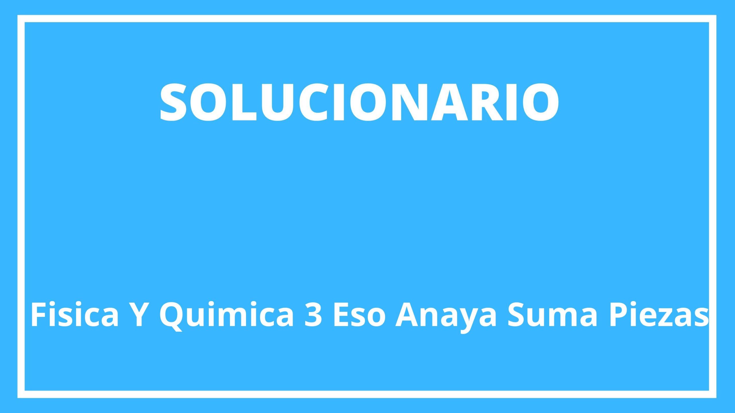 Solucionario Fisica Y Quimica 3 Eso Anaya Suma Piezas 9777