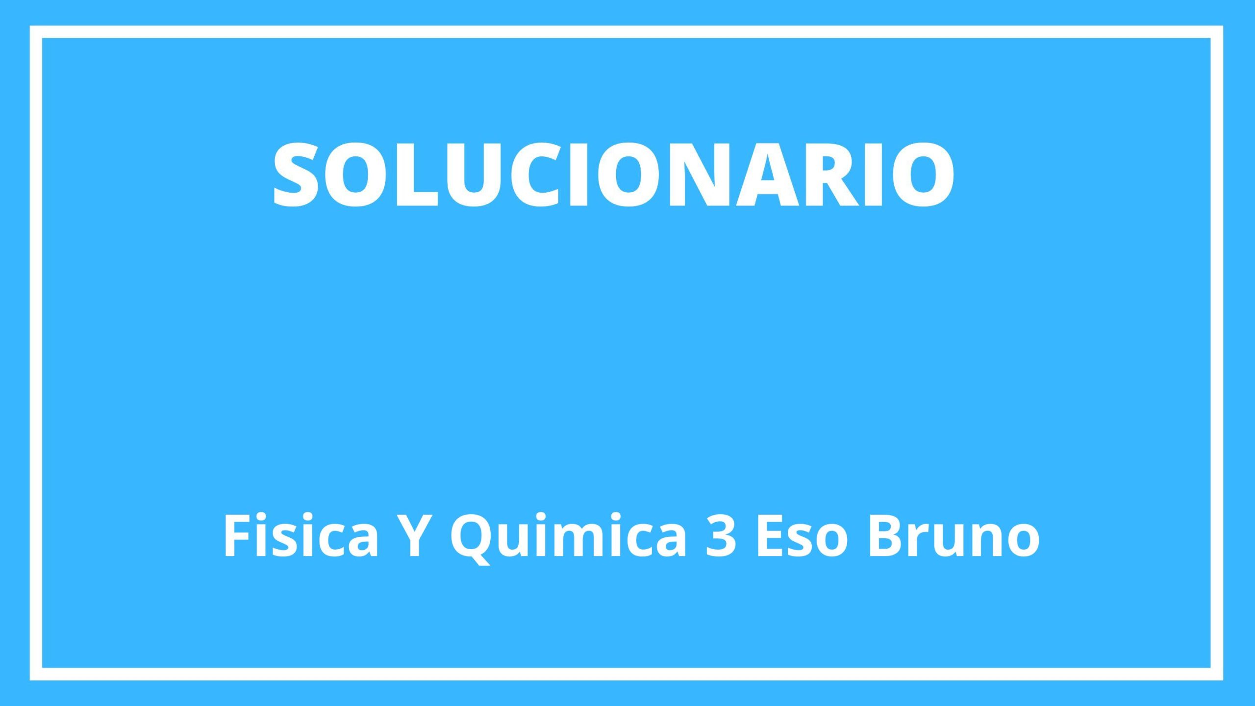 Solucionario Fisica Y Quimica 3 Eso Bruño 9463