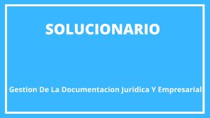 Gestión De La Documentación Jurídica Y Empresarial Solucionario