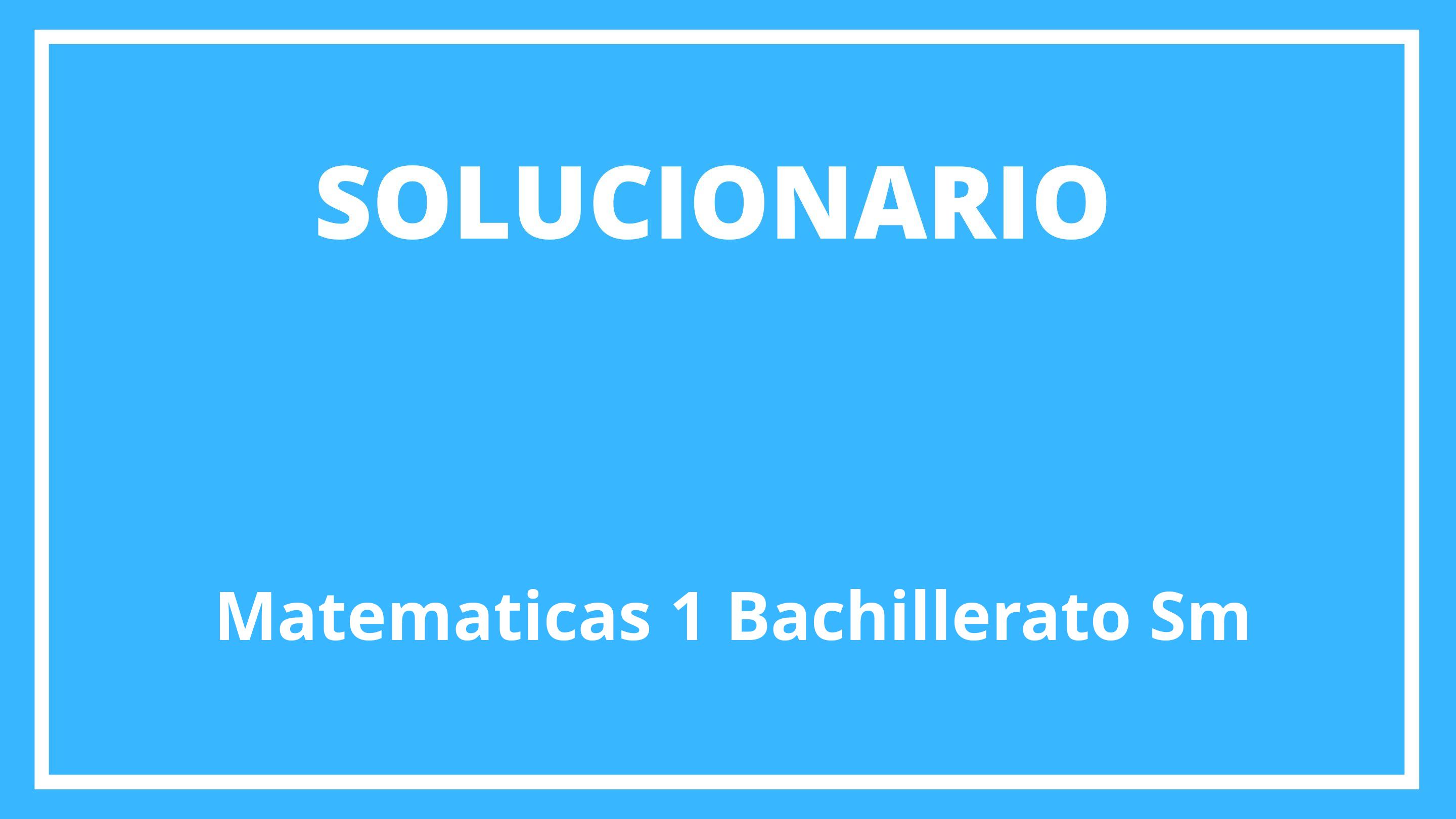 Solucionario Matematicas 1 Bachillerato Sm